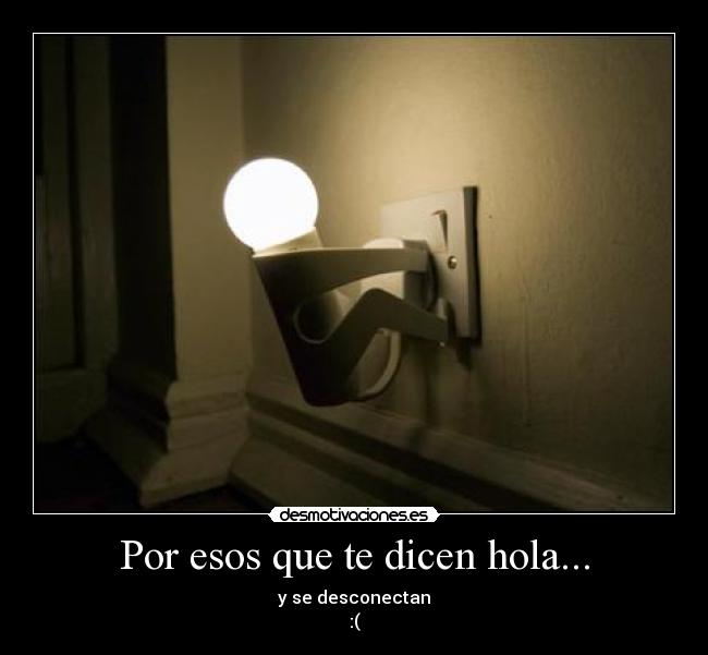 Por esos que te dicen hola... -