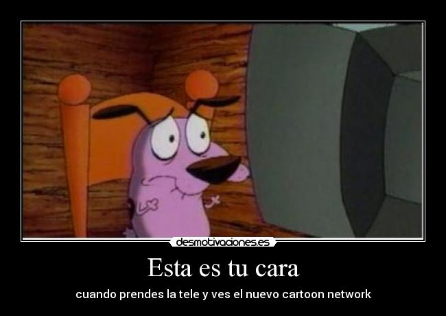 Esta es tu cara - cuando prendes la tele y ves el nuevo cartoon network