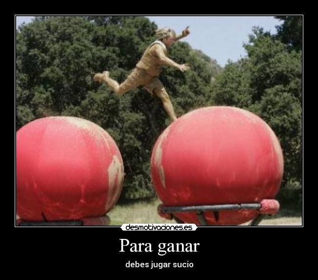 Para ganar - debes jugar sucio