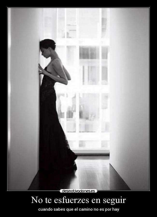 No te esfuerzes en seguir -
