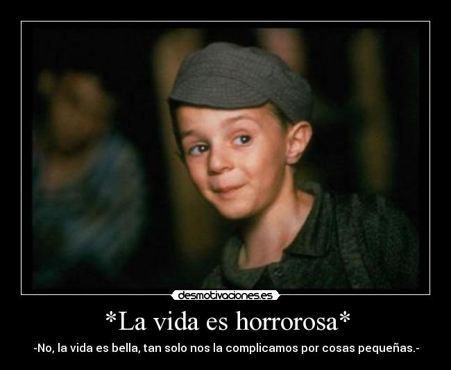 *La vida es horrorosa* - 