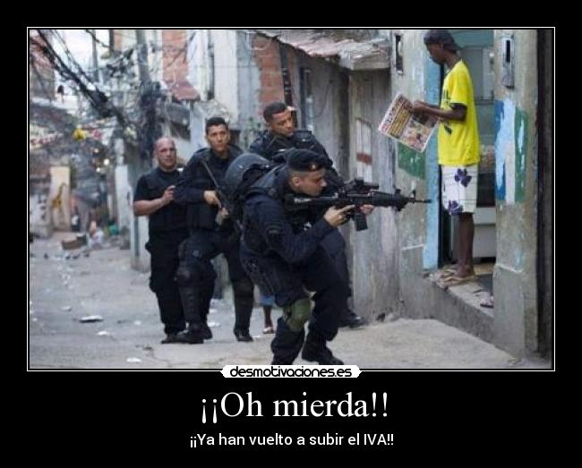 ¡¡Oh mierda!! - ¡¡Ya han vuelto a subir el IVA!!