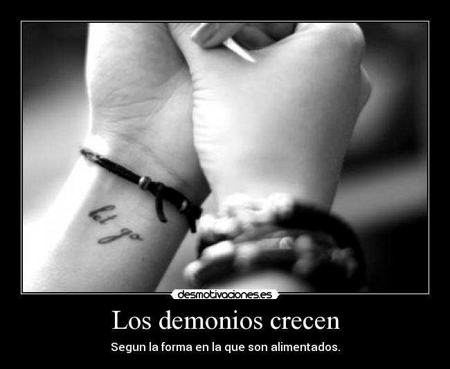 Los demonios crecen - Segun la forma en la que son alimentados.