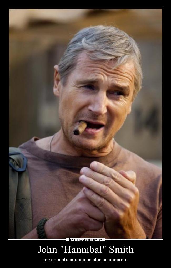 John Hannibal Smith - me encanta cuando un plan se concreta