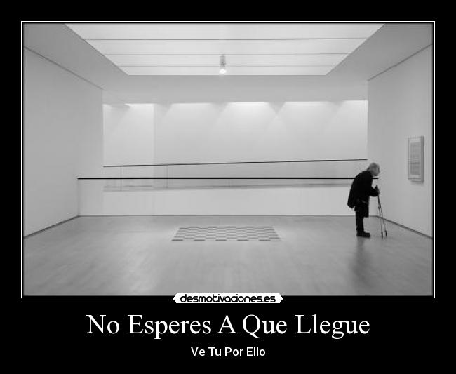 No Esperes A Que Llegue -