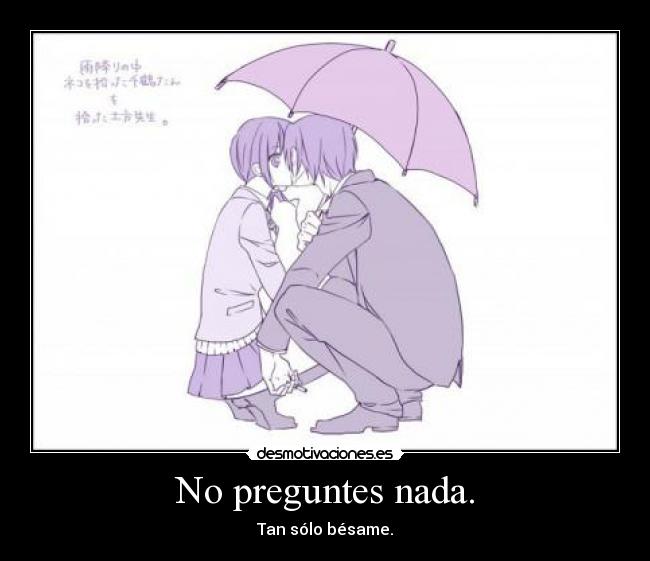 No preguntes nada. -