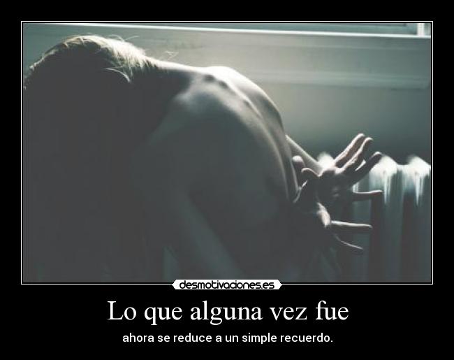 Lo que alguna vez fue - 