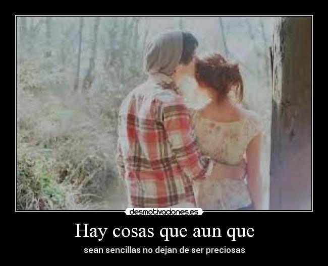 Hay cosas que aun que - sean sencillas no dejan de ser preciosas