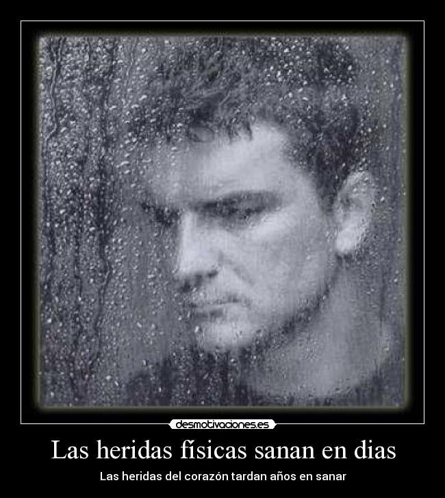 Las heridas físicas sanan en dias -