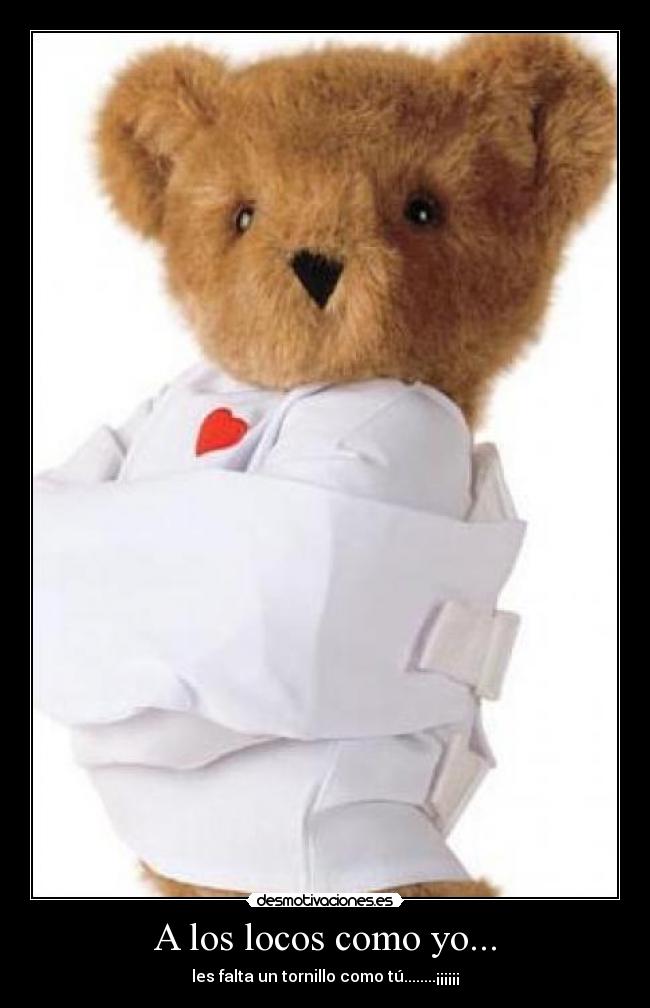 A los locos como yo... -