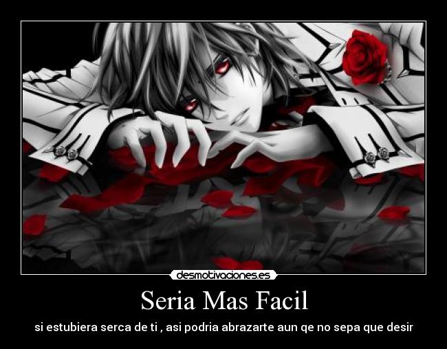 Seria Mas Facil - si estubiera serca de ti , asi podria abrazarte aun qe no sepa que desir