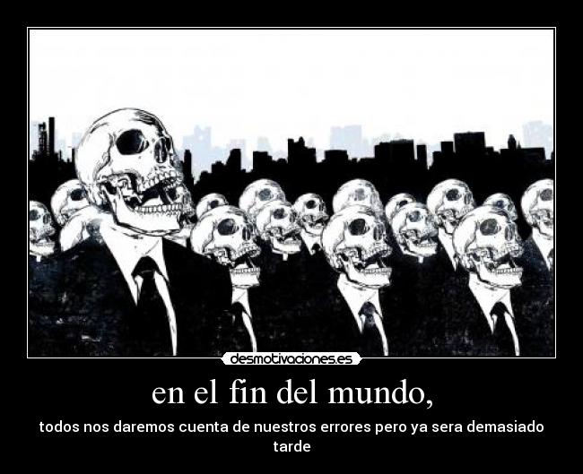 en el fin del mundo, -