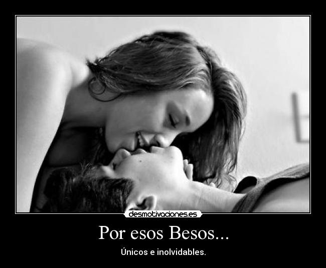 Por esos Besos... - Únicos e inolvidables.