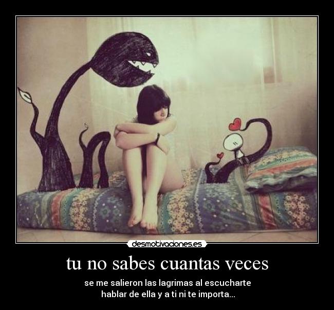 tu no sabes cuantas veces -
