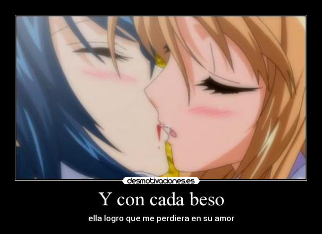 Y con cada beso - ella logro que me perdiera en su amor