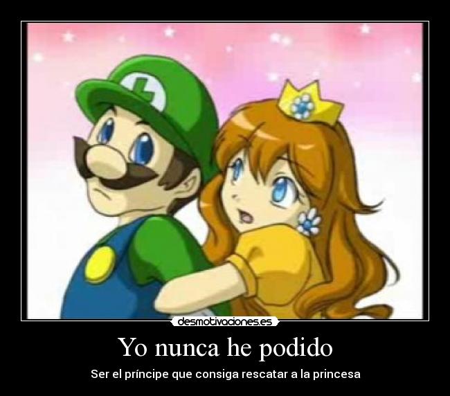 Yo nunca he podido - Ser el príncipe que consiga rescatar a la princesa