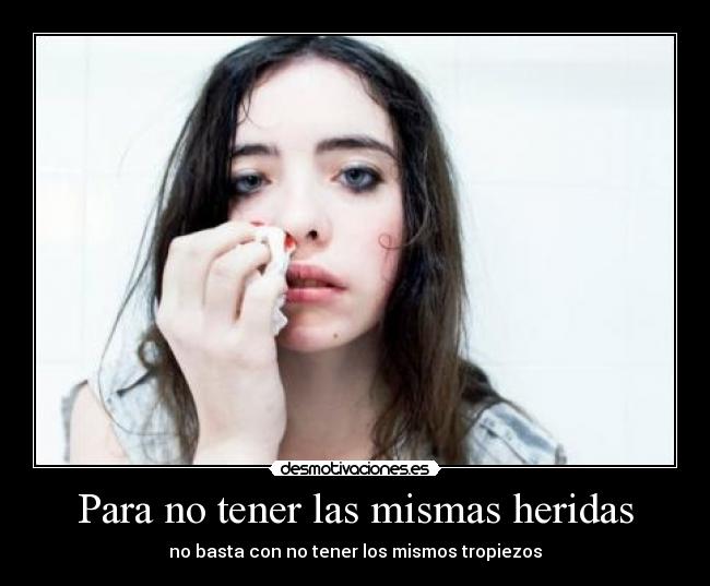 Para no tener las mismas heridas -