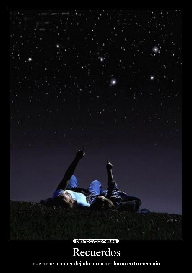 Recuerdos - que pese a haber dejado atrás perduran en tu memoria