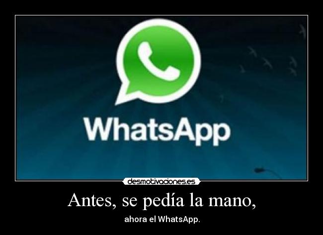 Antes, se pedía la mano, - ahora el WhatsApp.