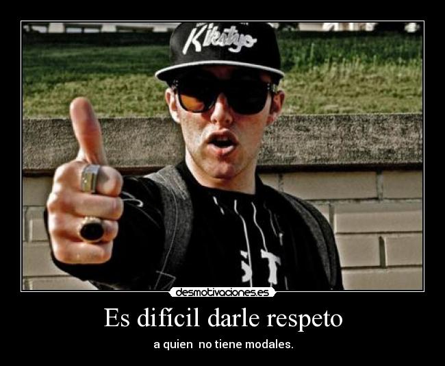 Es difícil darle respeto -