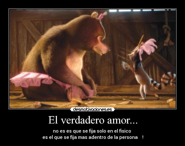 El verdadero amor... - no es es que se fija solo en el fisico
es el que se fija mas adentro de la persona ♥♥♥!