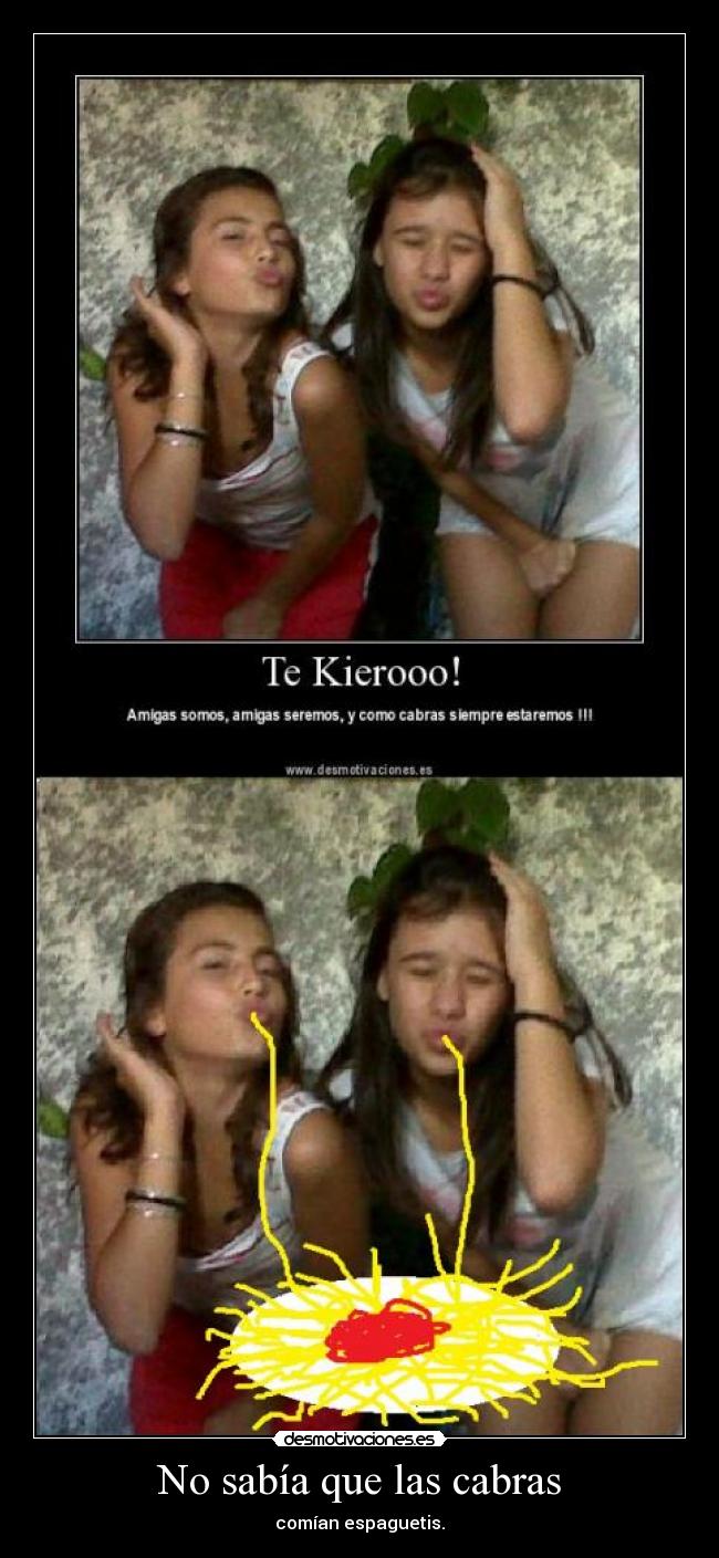 No sabía que las cabras - comían espaguetis.