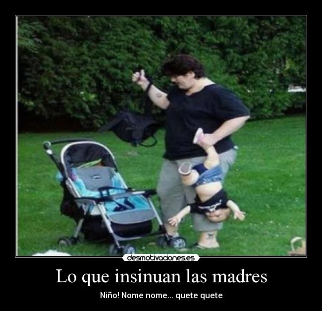 Lo que insinuan las madres - Niño! Nome nome... quete quete