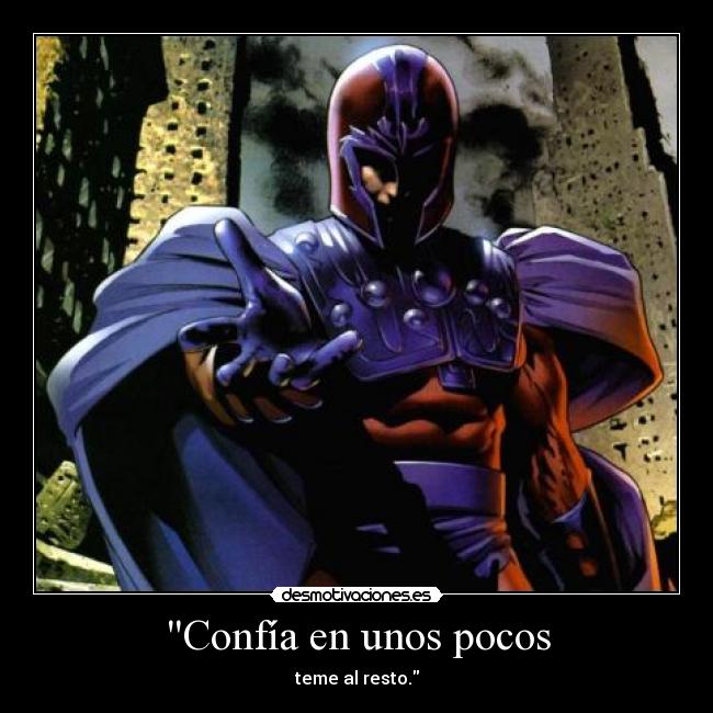 Confía en unos pocos - teme al resto.