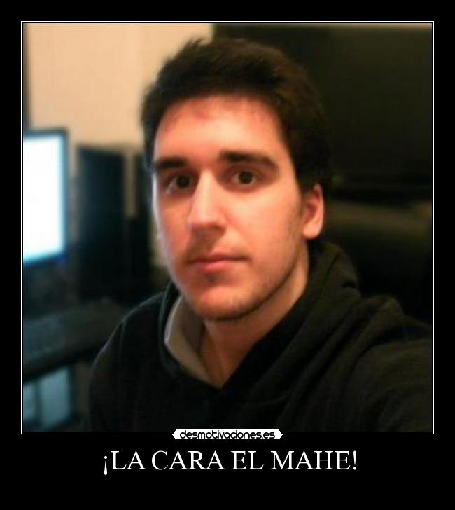 ¡LA CARA EL MAHE! -