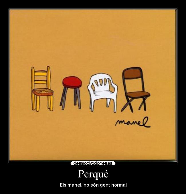 Perquè - Els manel, no són gent normal