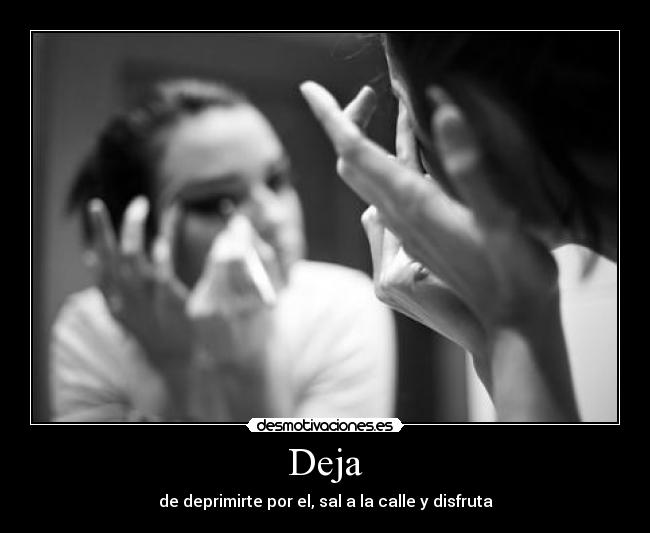 Deja - de deprimirte por el, sal a la calle y disfruta