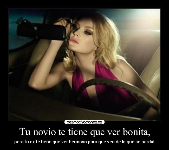 Tu novio te tiene que ver bonita, -