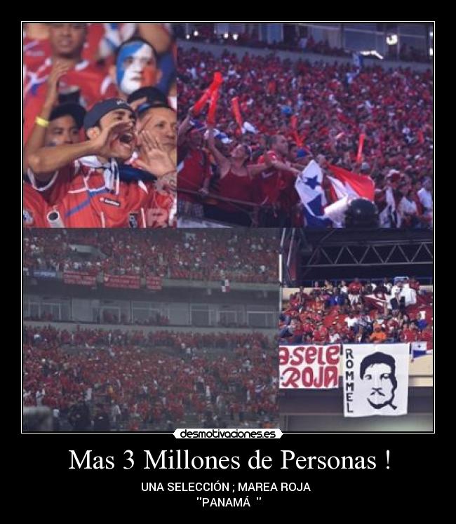 Mas 3 Millones de Personas ! - UNA SELECCIÓN ; MAREA ROJA  ♥
PANAMÁ  