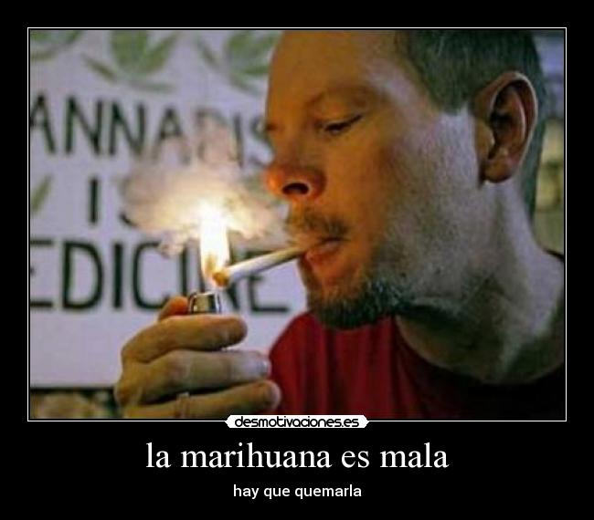 la marihuana es mala -