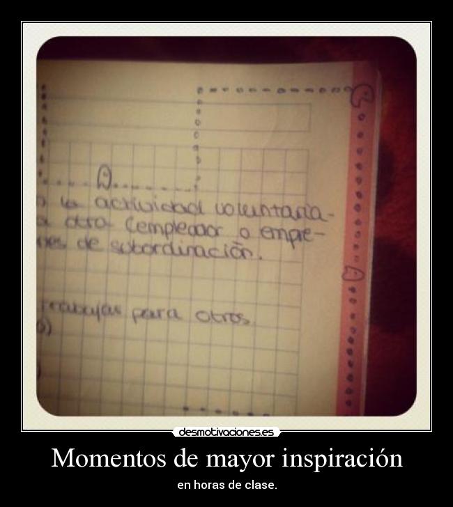 Momentos de mayor inspiración - en horas de clase.