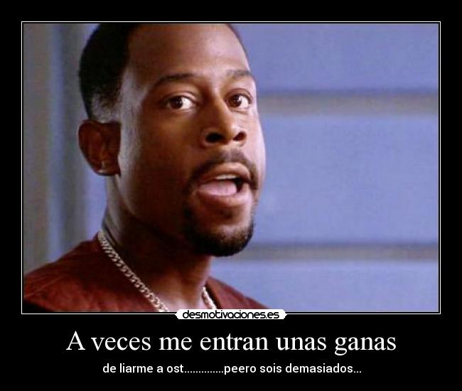 A veces me entran unas ganas -