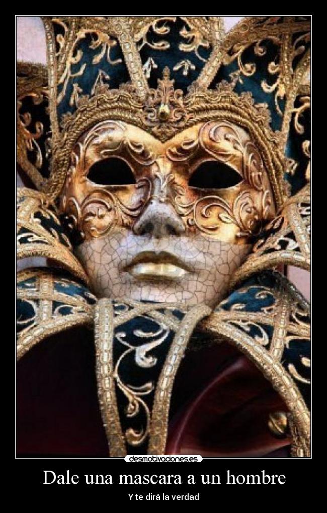 Dale una mascara a un hombre - Y te dirá la verdad