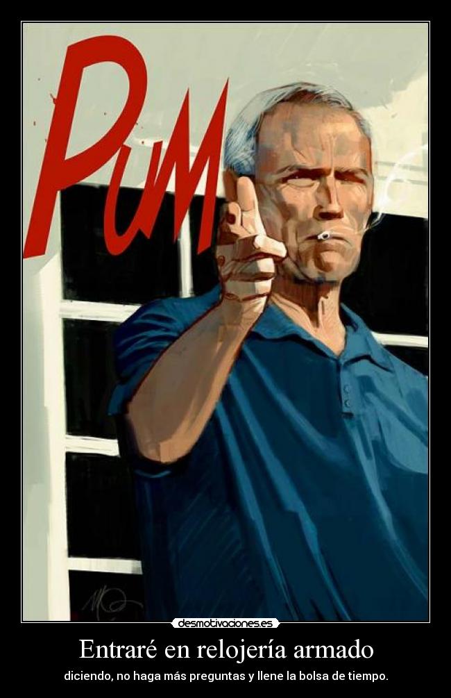 Entraré en relojería armado -