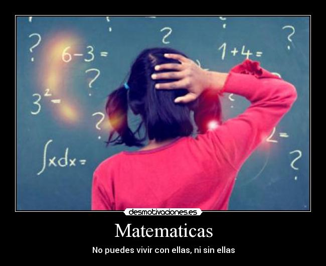 Matematicas - No puedes vivir con ellas, ni sin ellas