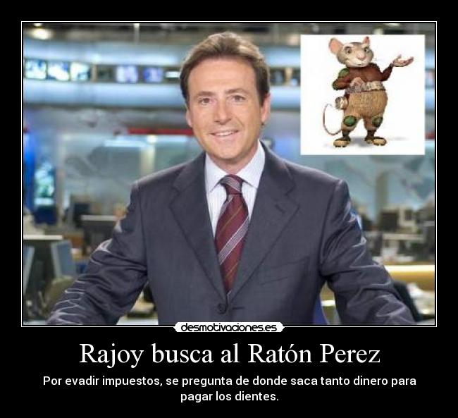 Rajoy busca al Ratón Perez - 