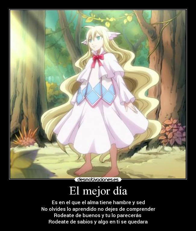 El mejor día - Es en el que el alma tiene hambre y sed
No olvides lo aprendido no dejes de comprender
Rodeate de buenos y tu lo parecerás
Rodeate de sabios y algo en ti se quedara