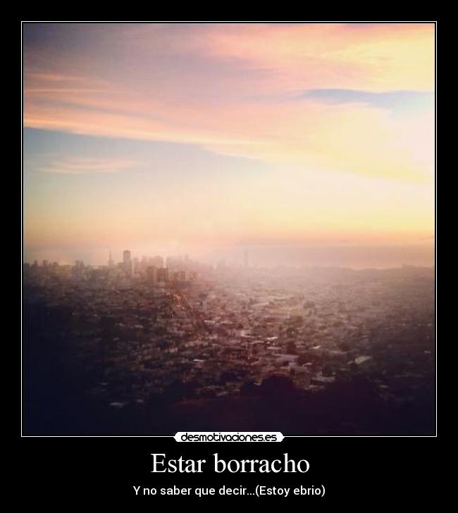 Estar borracho - Y no saber que decir...(Estoy ebrio)