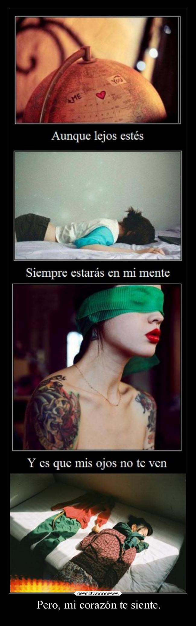 Pero, mi corazón te siente. -