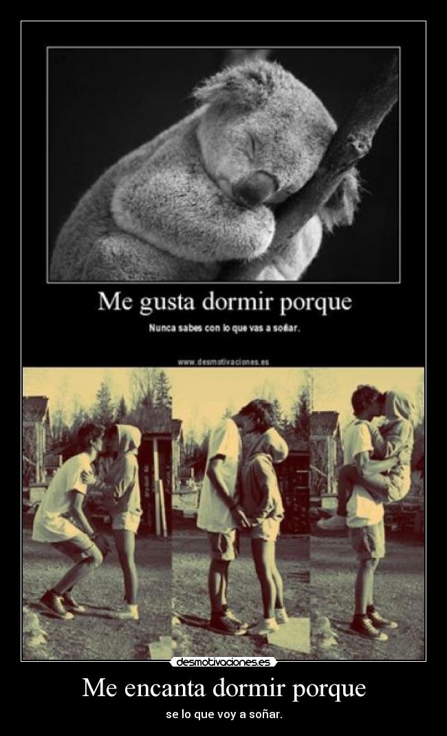 Me encanta dormir porque - se lo que voy a soñar.