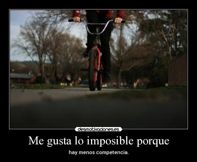 Me gusta lo imposible porque - 