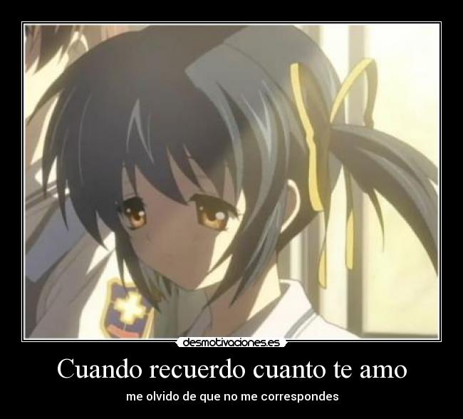 Cuando recuerdo cuanto te amo - me olvido de que no me correspondes