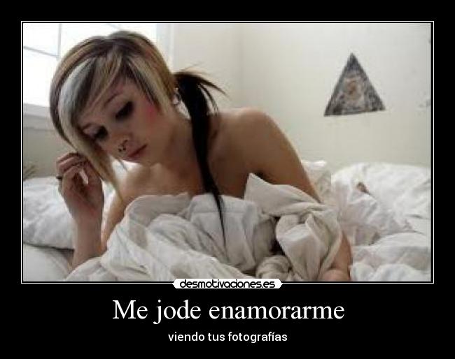 Me jode enamorarme -