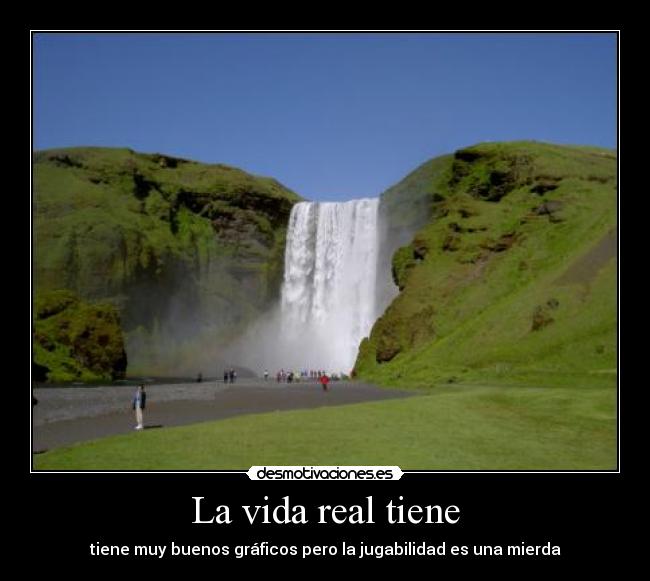 La vida real tiene - tiene muy buenos gráficos pero la jugabilidad es una mierda