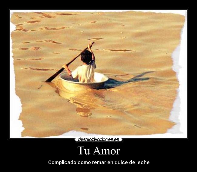 Tu Amor - Complicado como remar en dulce de leche