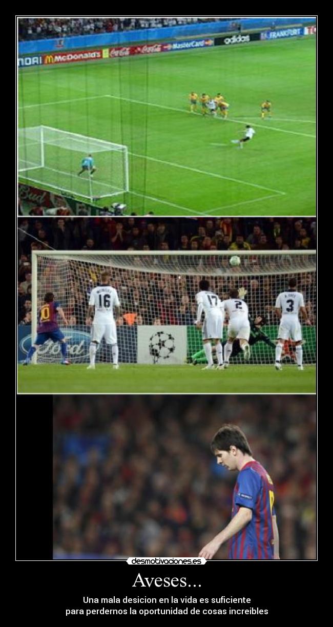 Aveses... - Una mala desicion en la vida es suficiente
para perdernos la oportunidad de cosas increibles